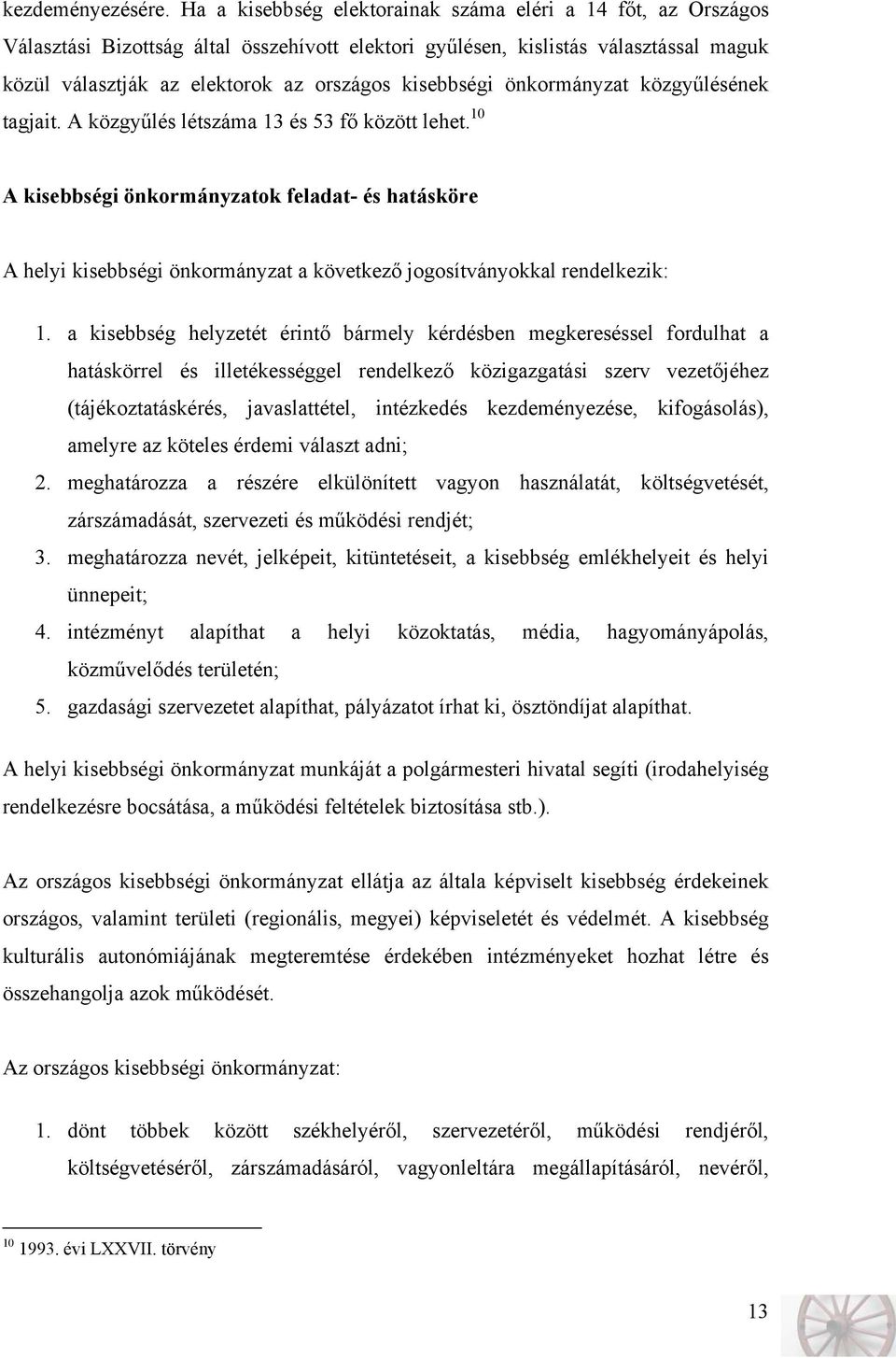 kisebbségi önkormányzat közgyűlésének tagjait. A közgyűlés létszáma 13 és 53 fő között lehet.