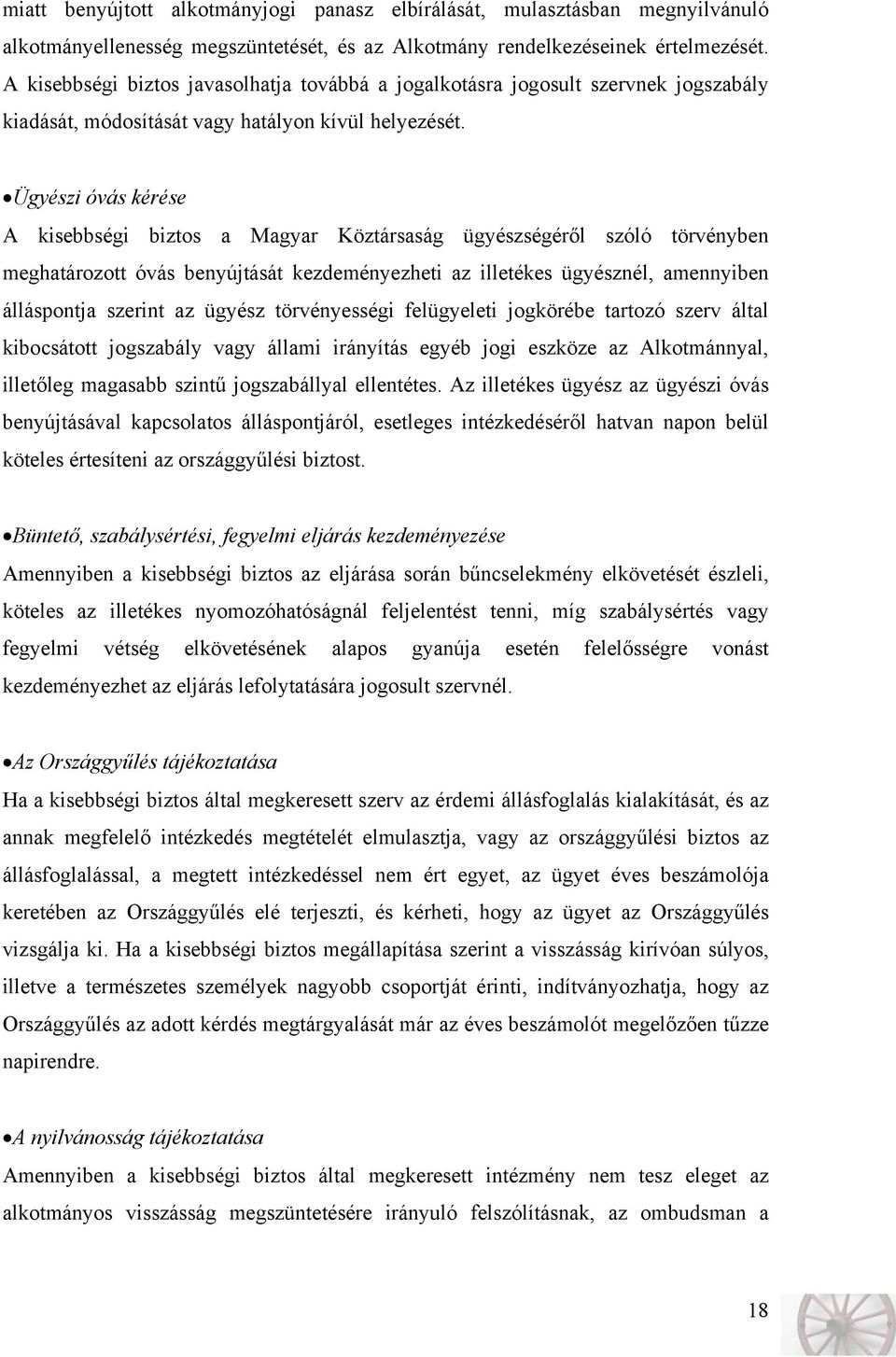 Ügyészi óvás kérése A kisebbségi biztos a Magyar Köztársaság ügyészségéről szóló törvényben meghatározott óvás benyújtását kezdeményezheti az illetékes ügyésznél, amennyiben álláspontja szerint az