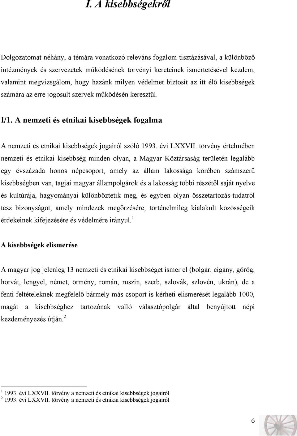 A nemzeti és etnikai kisebbségek fogalma A nemzeti és etnikai kisebbségek jogairól szóló 1993. évi LXXVII.