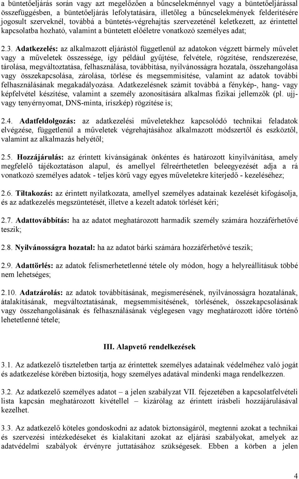 Adatkezelés: az alkalmazott eljárástól függetlenül az adatokon végzett bármely művelet vagy a műveletek összessége, így például gyűjtése, felvétele, rögzítése, rendszerezése, tárolása,