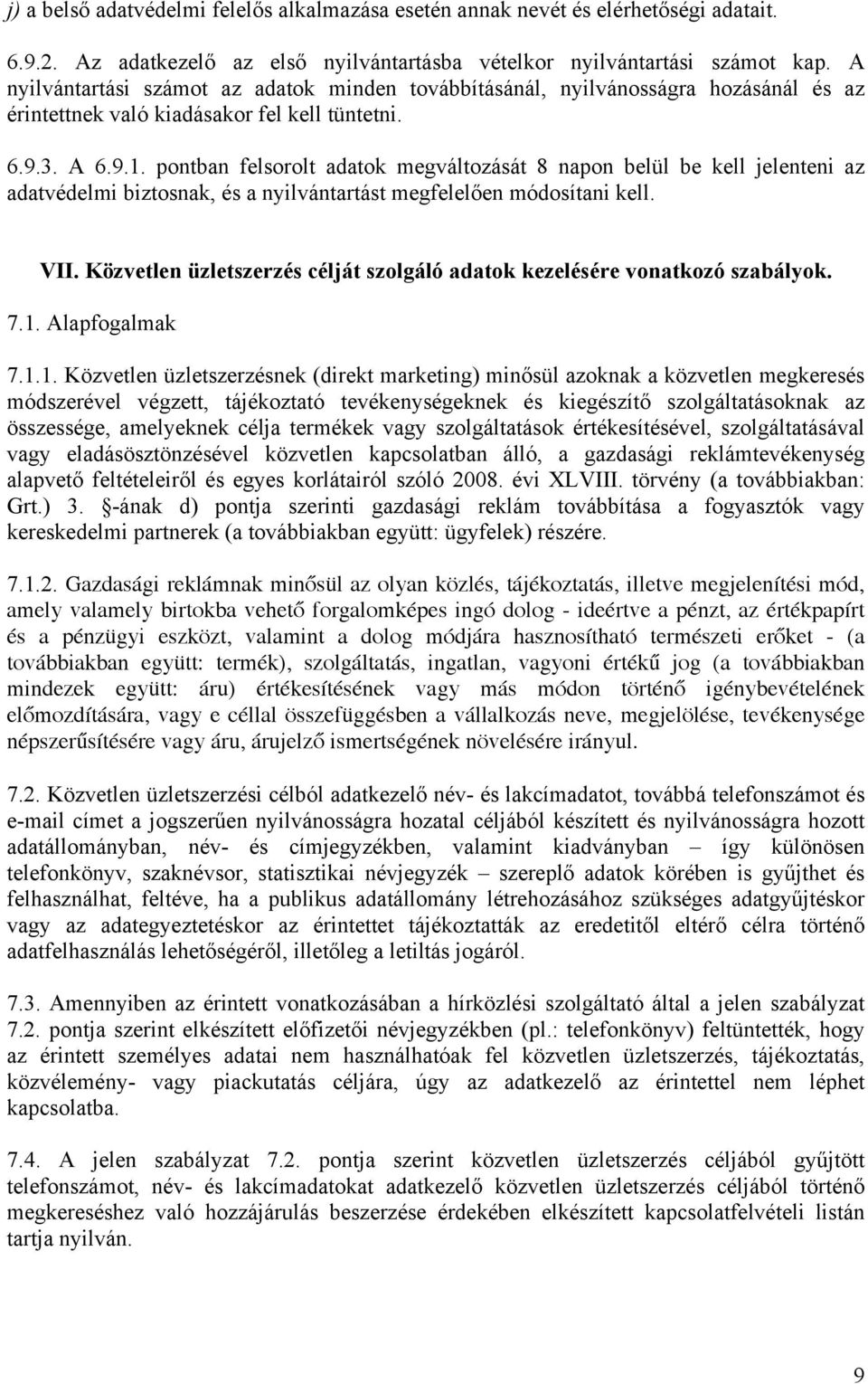 pontban felsorolt adatok megváltozását 8 napon belül be kell jelenteni az adatvédelmi biztosnak, és a nyilvántartást megfelelően módosítani kell. VII.