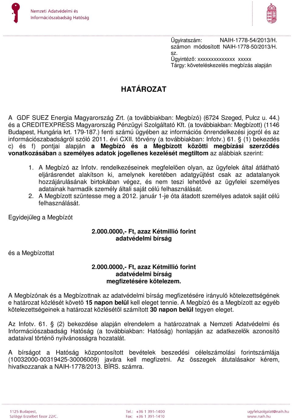 ) fenti számú ügyében az információs önrendelkezési jogról és az információszabadságról szóló 2011. évi CXII. törvény (a továbbiakban: Infotv.) 61.