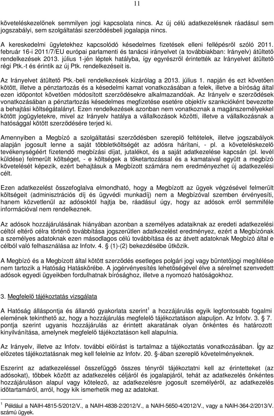 február 16-i 2011/7/EU európai parlamenti és tanácsi irányelvet (a továbbiakban: Irányelv) átültető rendelkezések 2013.