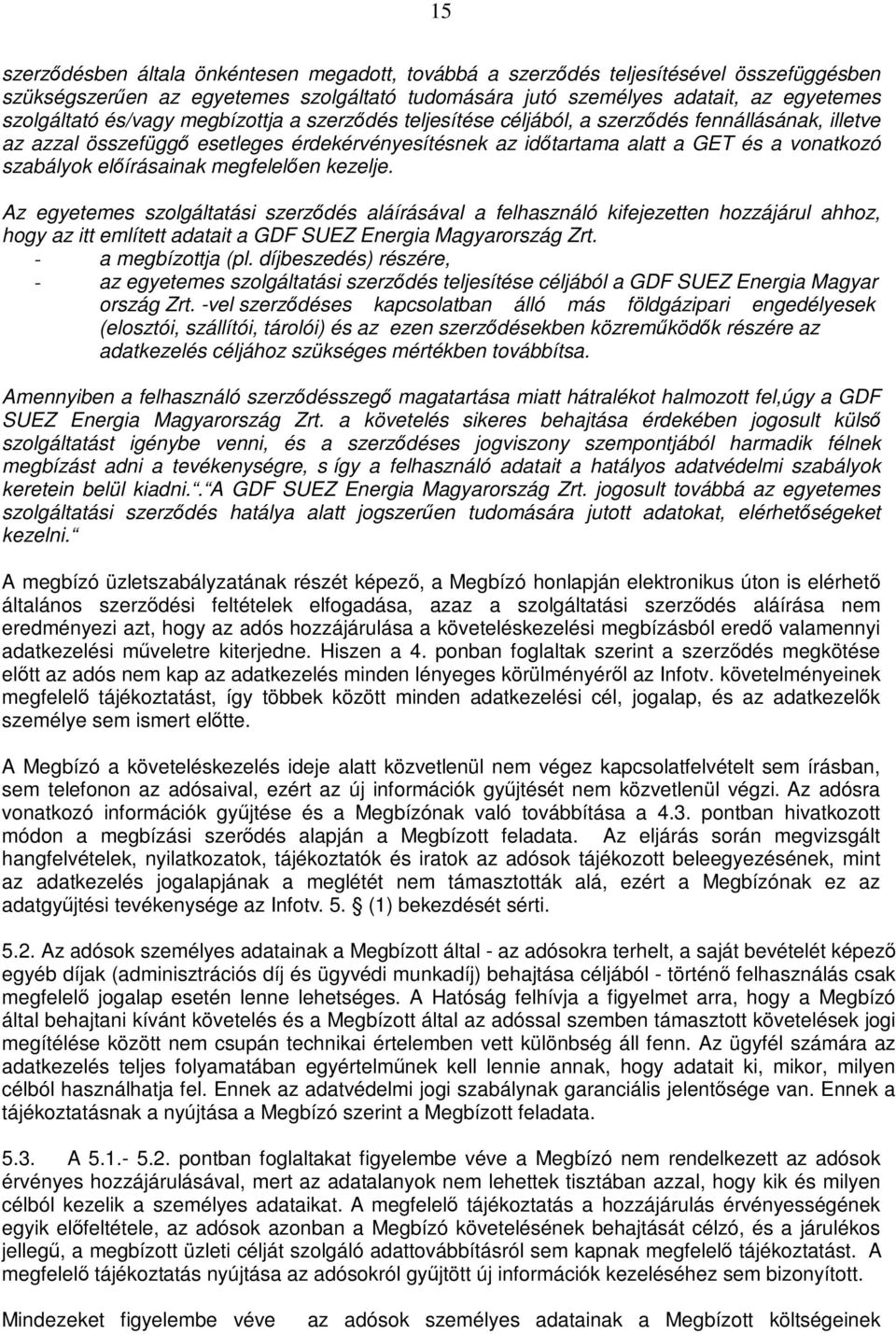 előírásainak megfelelően kezelje. Az egyetemes szolgáltatási szerződés aláírásával a felhasználó kifejezetten hozzájárul ahhoz, hogy az itt említett adatait a GDF SUEZ Energia Magyarország Zrt.