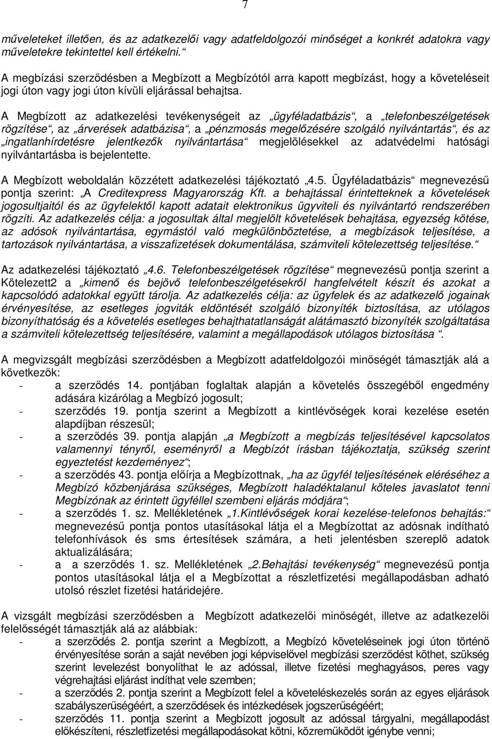 A Megbízott az adatkezelési tevékenységeit az ügyféladatbázis, a telefonbeszélgetések rögzítése, az árverések adatbázisa, a pénzmosás megelőzésére szolgáló nyilvántartás, és az ingatlanhírdetésre