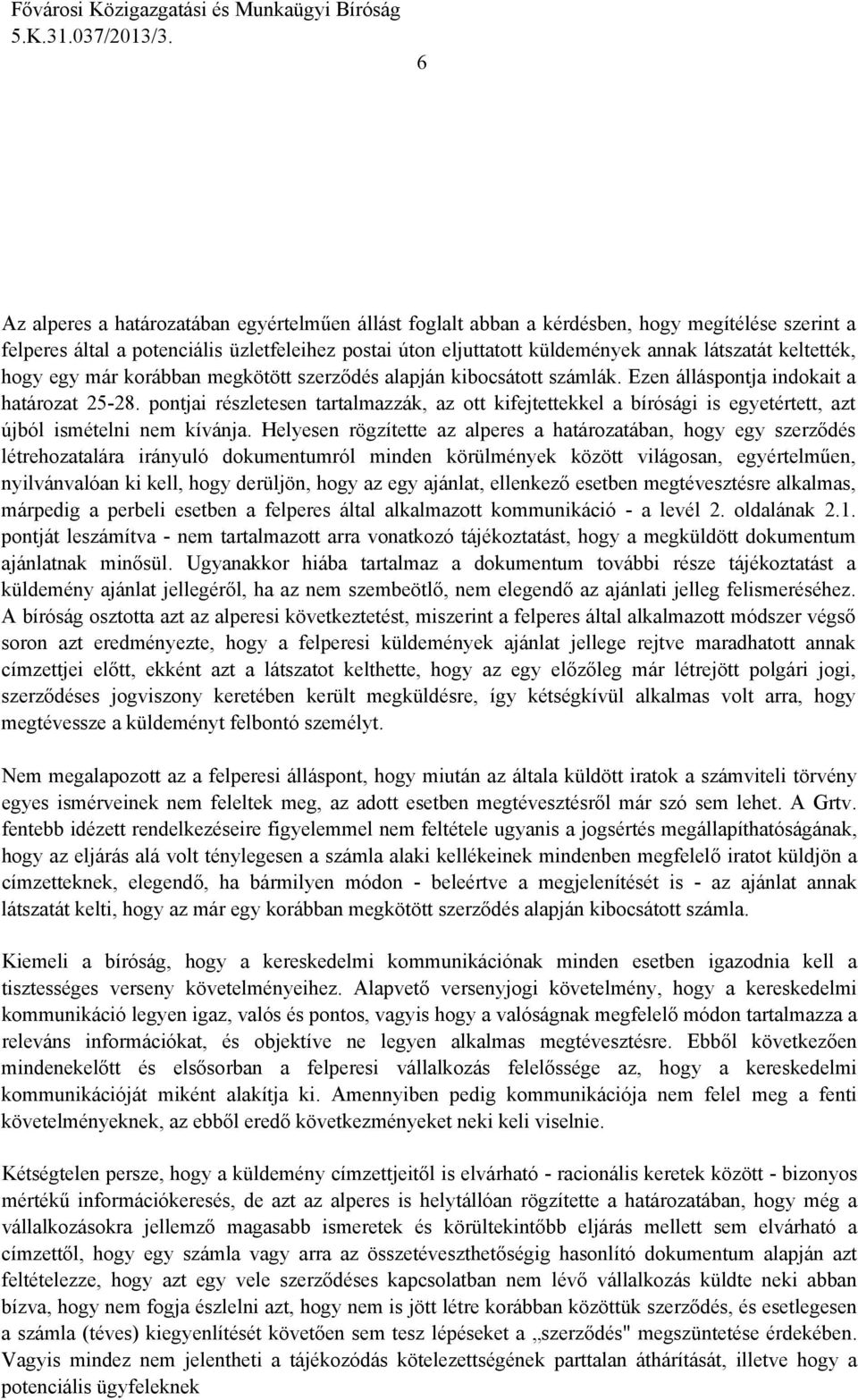 pontjai részletesen tartalmazzák, az ott kifejtettekkel a bírósági is egyetértett, azt újból ismételni nem kívánja.