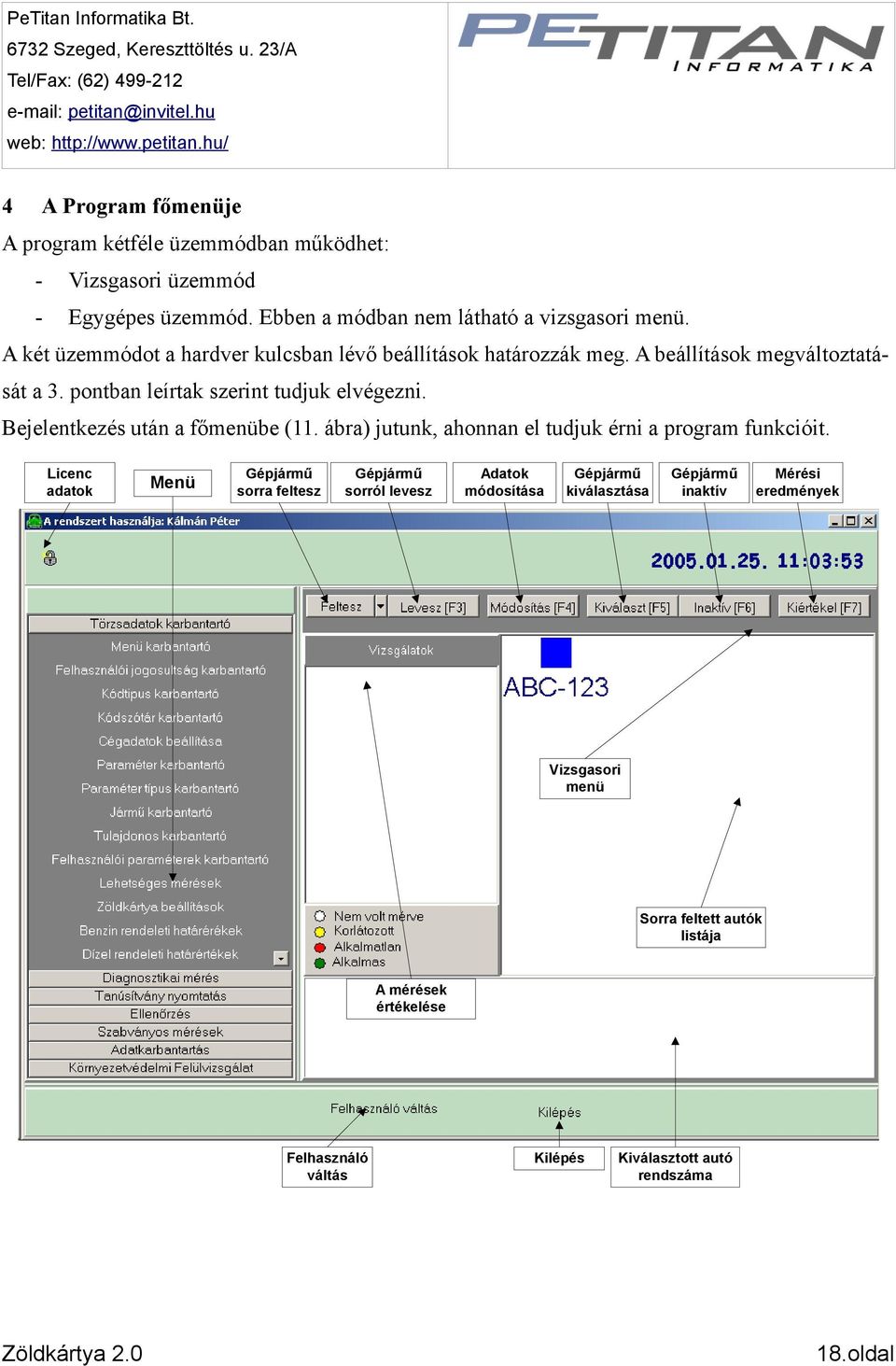 Bejelentkezés után a főmenübe (11. ábra) jutunk, ahonnan el tudjuk érni a program funkcióit.