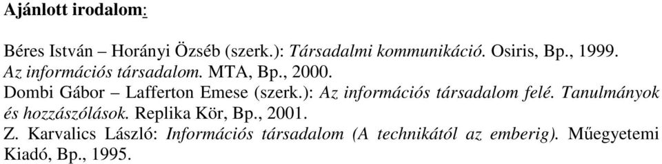 ): Az információs társadalom felé. Tanulmányok és hozzászólások. Replika Kör, Bp., 2001. Z.