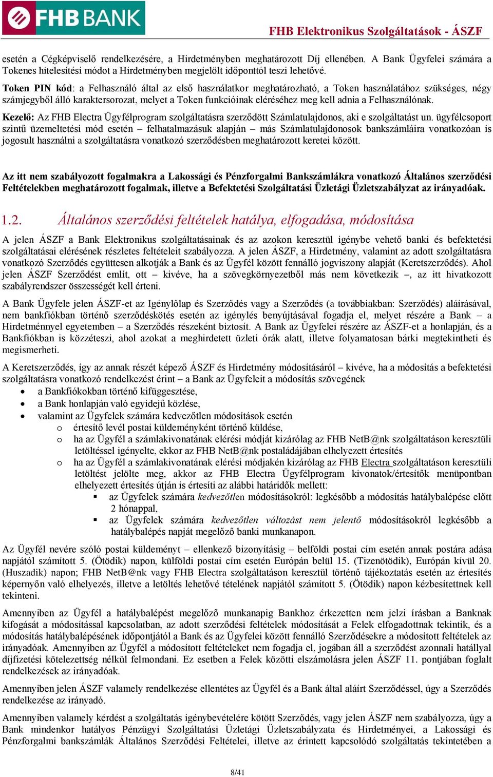 Felhasználónak. Kezelő: Az FHB Electra Ügyfélprogram szolgáltatásra szerződött Számlatulajdonos, aki e szolgáltatást un.