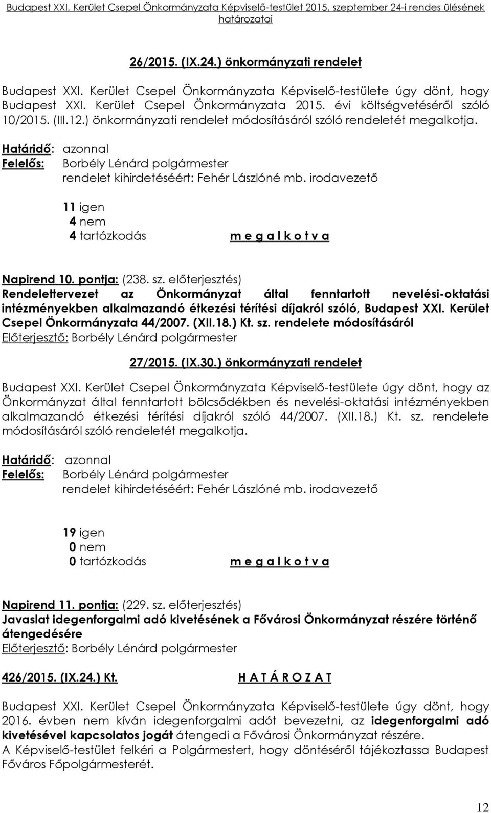 irodavezető 11 igen 4 nem 4 tartózkodás m e g a l k o t v a Napirend 10. pontja: (238. sz.