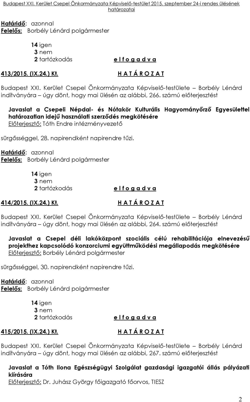 számú előterjesztést Javaslat a Csepeli Népdal- és Nótakör Kulturális Hagyományőrző Egyesülettel határozatlan idejű használati szerződés megkötésére Előterjesztő: Tóth Endre intézményvezető