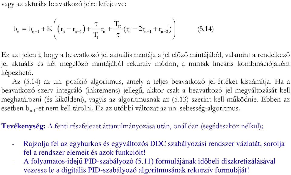 képezhető. Az (5.14) az un. pozíció algoritmus, amely a teljes beavatkozó jel-értéket kiszámítja.