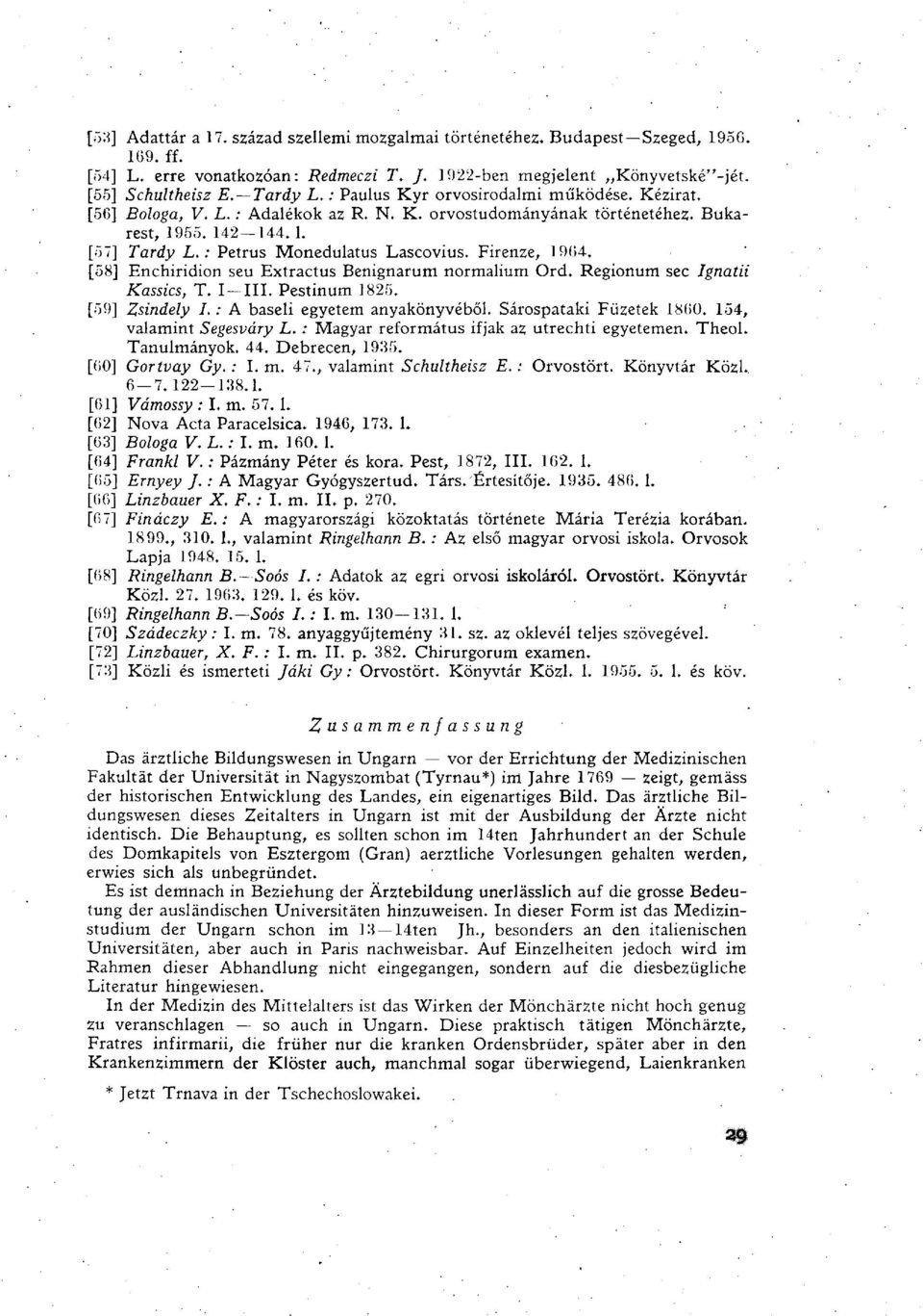 Firenze, 1964. [58] Enchiridion seu Extractus Benignarum normalium Ord. Regionum sec Ignatii Kassics, T. I III. Pestinum 1825. [59] Zsindely I. : A baseli egyetem anyakönyvéből.