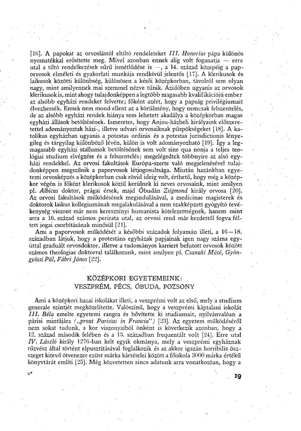 század közepéig a paporvosok elméleti és gyakorlati munkája rendkívül jelentős [17], A klerikusok és laikusok közötti különbség, különösen a késői középkorban, távolról sem olyan nagy, mint