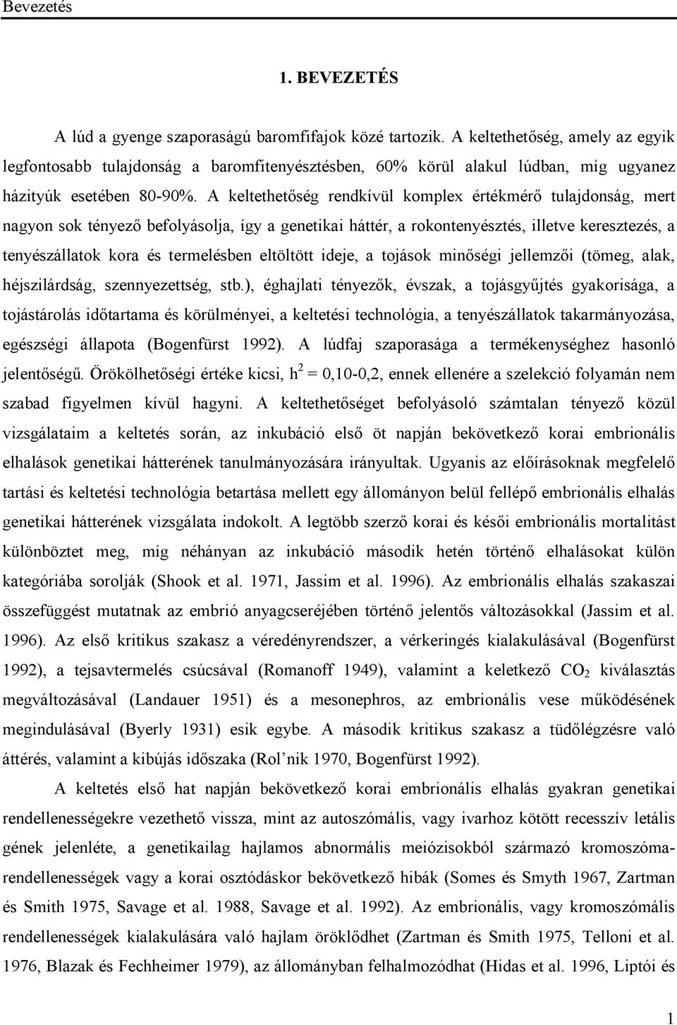 A keltethetőség rendkívül komplex értékmérő tulajdonság, mert nagyon sok tényező befolyásolja, így a genetikai háttér, a rokontenyésztés, illetve keresztezés, a tenyészállatok kora és termelésben