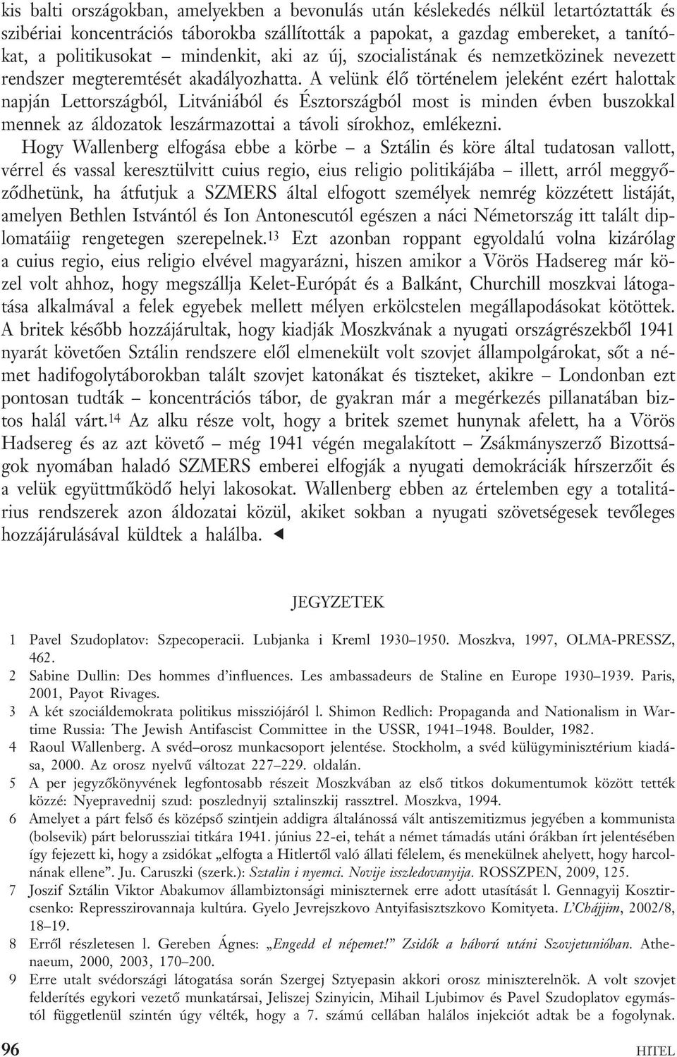 A velünk élő történelem jeleként ezért halottak napján Lettországból, Litvániából és Észtországból most is minden évben buszokkal mennek az áldozatok leszármazottai a távoli sírokhoz, emlékezni.