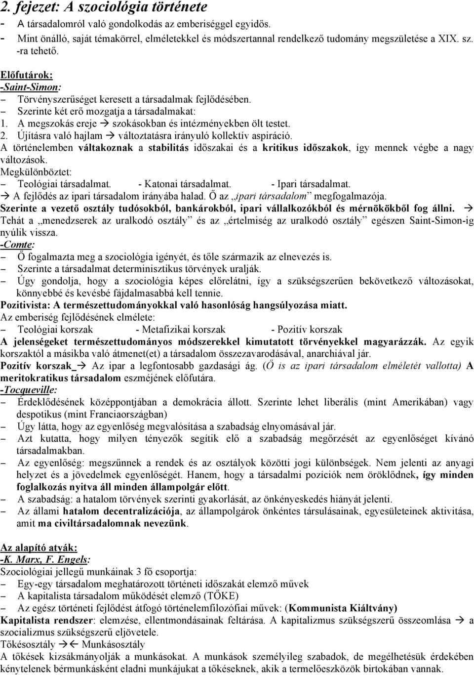 A megszokás ereje szokásokban és intézményekben ölt testet. 2. Újításra való hajlam változtatásra irányuló kollektív aspiráció.