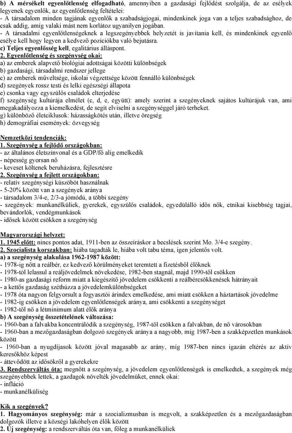 - A társadalmi egyenlőtlenségeknek a legszegényebbek helyzetét is javítania kell, és mindenkinek egyenlő esélye kell hogy legyen a kedvező pozíciókba való bejutásra.