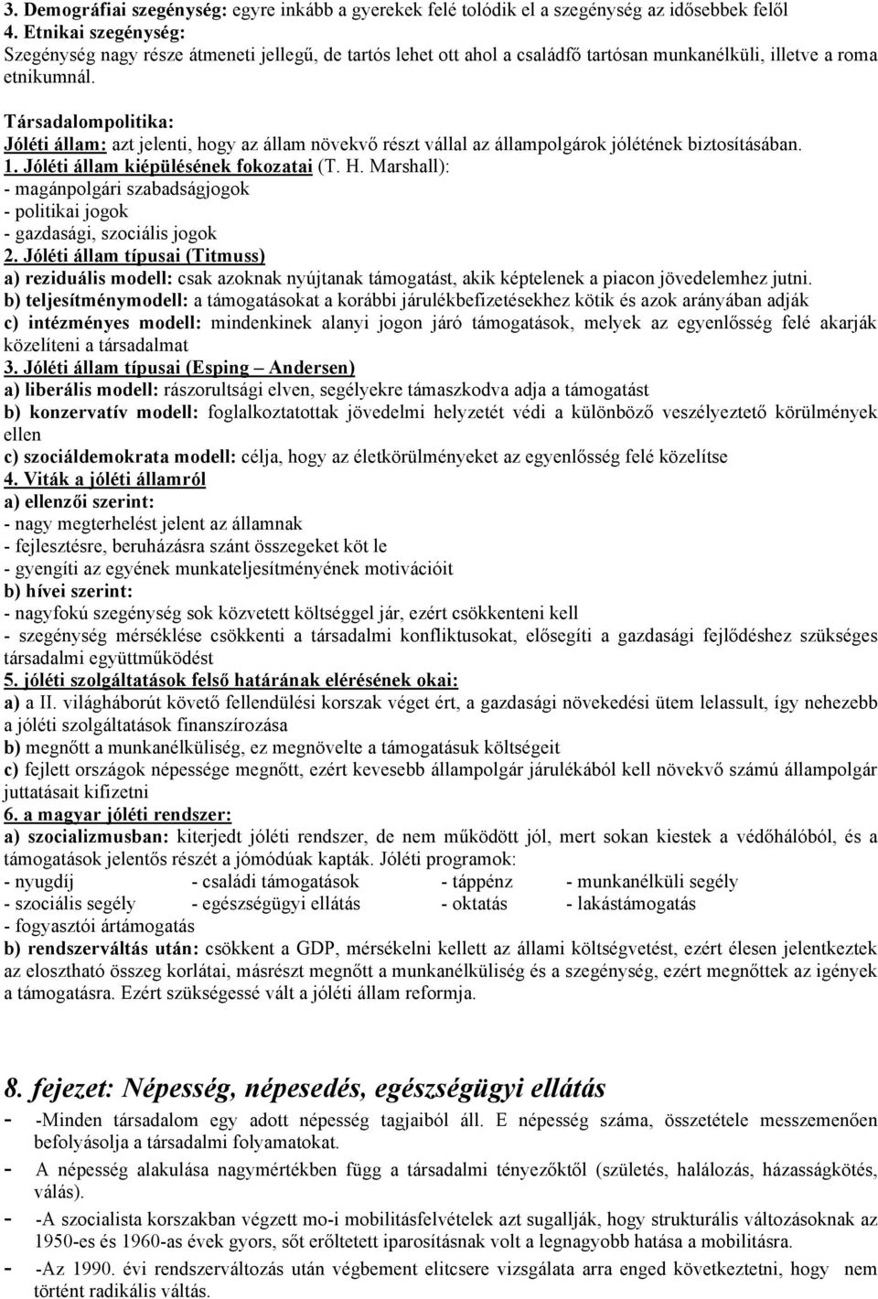 Társadalompolitika: Jóléti állam: azt jelenti, hogy az állam növekvő részt vállal az állampolgárok jólétének biztosításában. 1. Jóléti állam kiépülésének fokozatai (T. H.