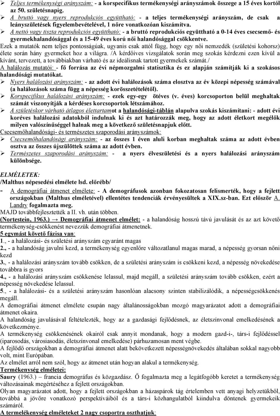 A nettó vagy tiszta reprodukciós együttható: - a bruttó reprodukciós együttható a 0-14 éves csecsemő- és gyermekhalandósággal és a 15-49 éves korú női halandósággal csökkentve.