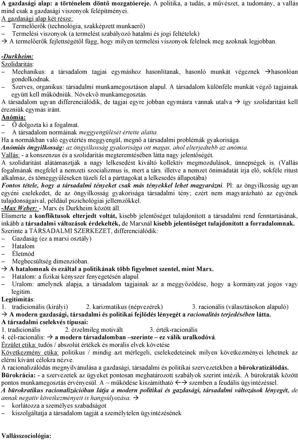 termelési viszonyok felelnek meg azoknak legjobban. -Durkheim: Szolidaritás: Mechanikus: a társadalom tagjai egymáshoz hasonlítanak, hasonló munkát végeznek hasonlóan gondolkodnak.