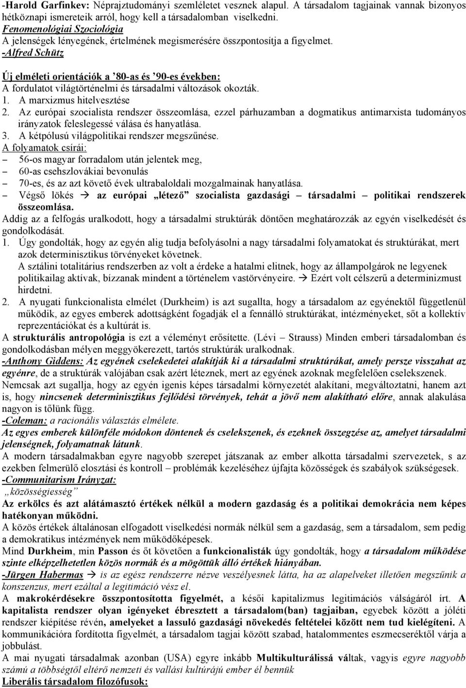 -Alfred Schütz Új elméleti orientációk a 80-as és 90-es években: A fordulatot világtörténelmi és társadalmi változások okozták. 1. A marxizmus hitelvesztése 2.