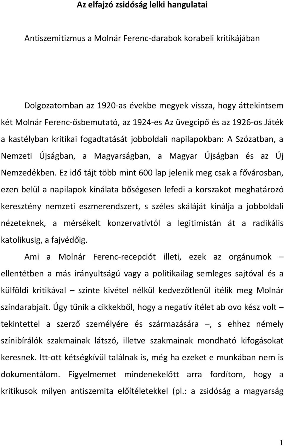 Ez idő tájt több mint 600 lap jelenik meg csak a fővárosban, ezen belül a napilapok kínálata bőségesen lefedi a korszakot meghatározó keresztény nemzeti eszmerendszert, s széles skáláját kínálja a