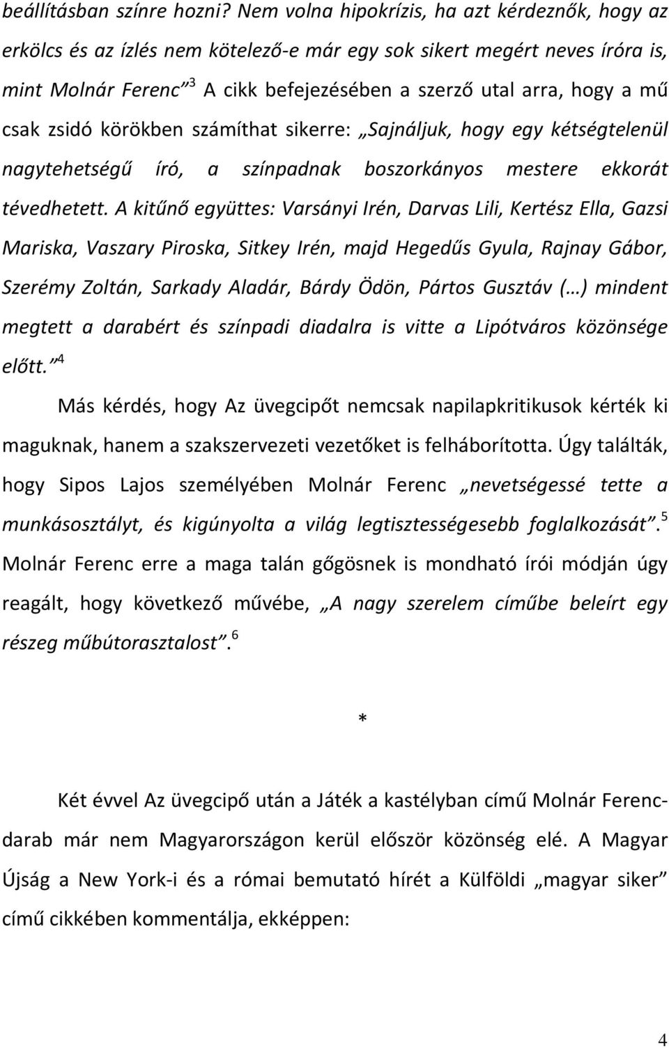 csak zsidó körökben számíthat sikerre: Sajnáljuk, hogy egy kétségtelenül nagytehetségű író, a színpadnak boszorkányos mestere ekkorát tévedhetett.