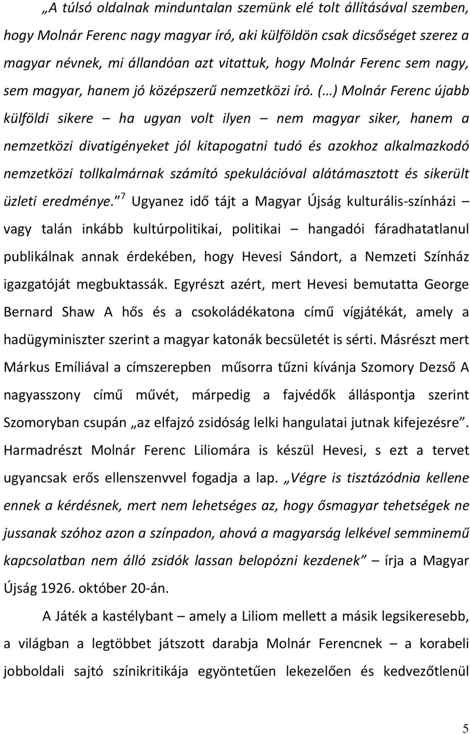 ( ) Molnár Ferenc újabb külföldi sikere ha ugyan volt ilyen nem magyar siker, hanem a nemzetközi divatigényeket jól kitapogatni tudó és azokhoz alkalmazkodó nemzetközi tollkalmárnak számító