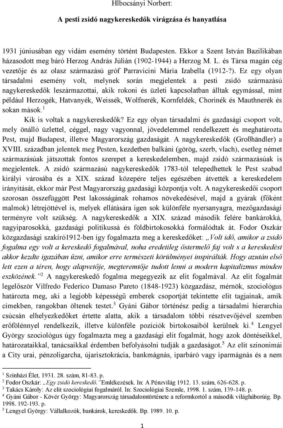 a Herzog M. L. és Társa magán cég vezetője és az olasz származású gróf Parravicini Mária Izabella (1912-?).