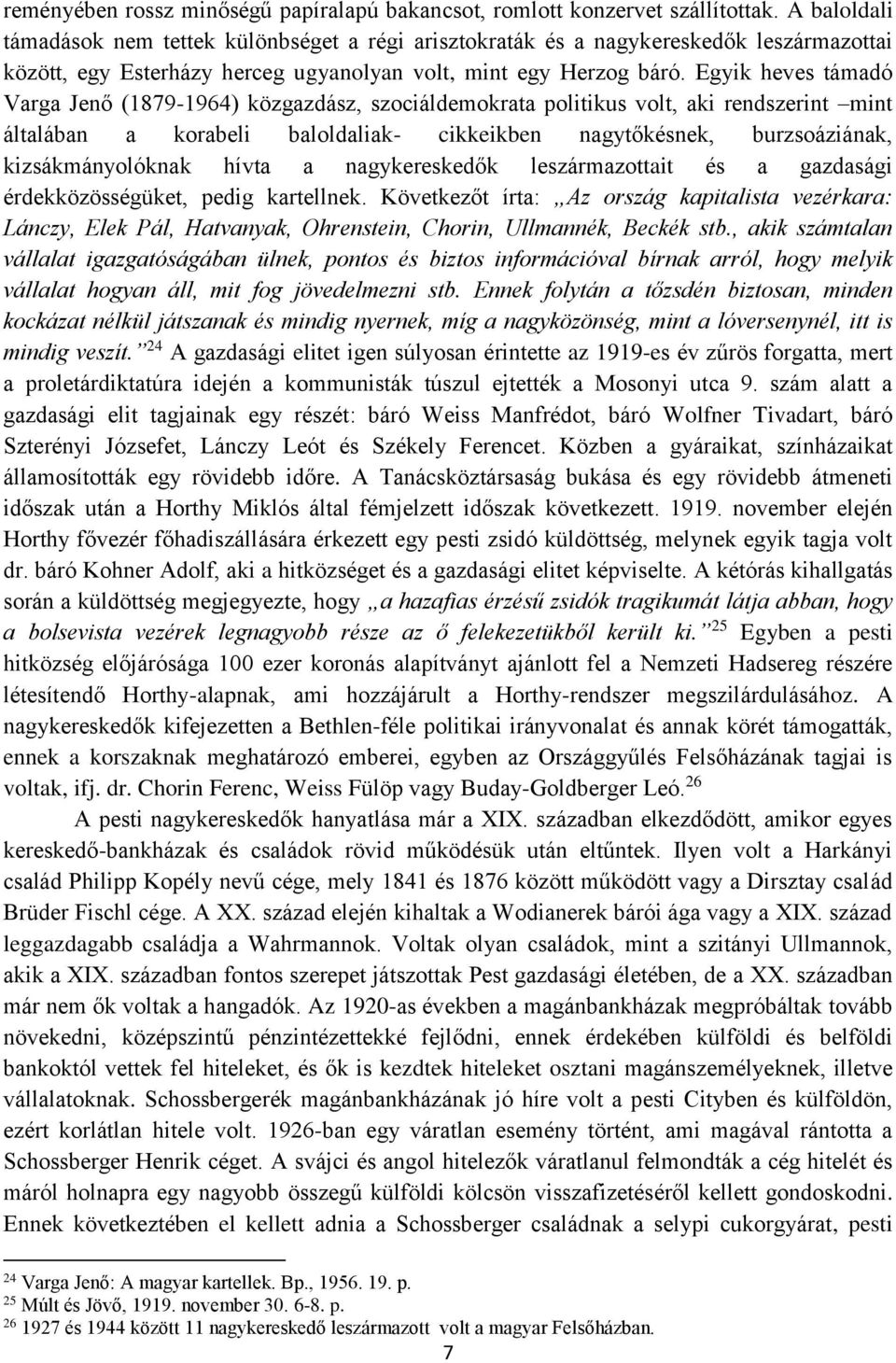 Egyik heves támadó Varga Jenő (1879-1964) közgazdász, szociáldemokrata politikus volt, aki rendszerint mint általában a korabeli baloldaliak- cikkeikben nagytőkésnek, burzsoáziának, kizsákmányolóknak