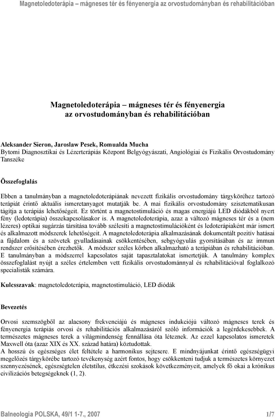 ismeretanyagot mutatják be. A mai fizikális orvostudomány szisztematikusan tágítja a terápiás lehetőségeit.