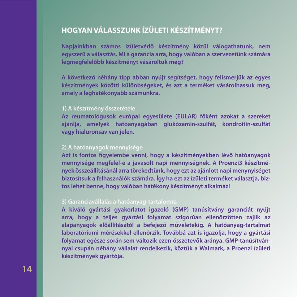 A következő néhány tipp abban nyújt segítséget, hogy felismerjük az egyes készítmények közötti különbségeket, és azt a terméket vásárolhassuk meg, amely a leghatékonyabb számunkra.