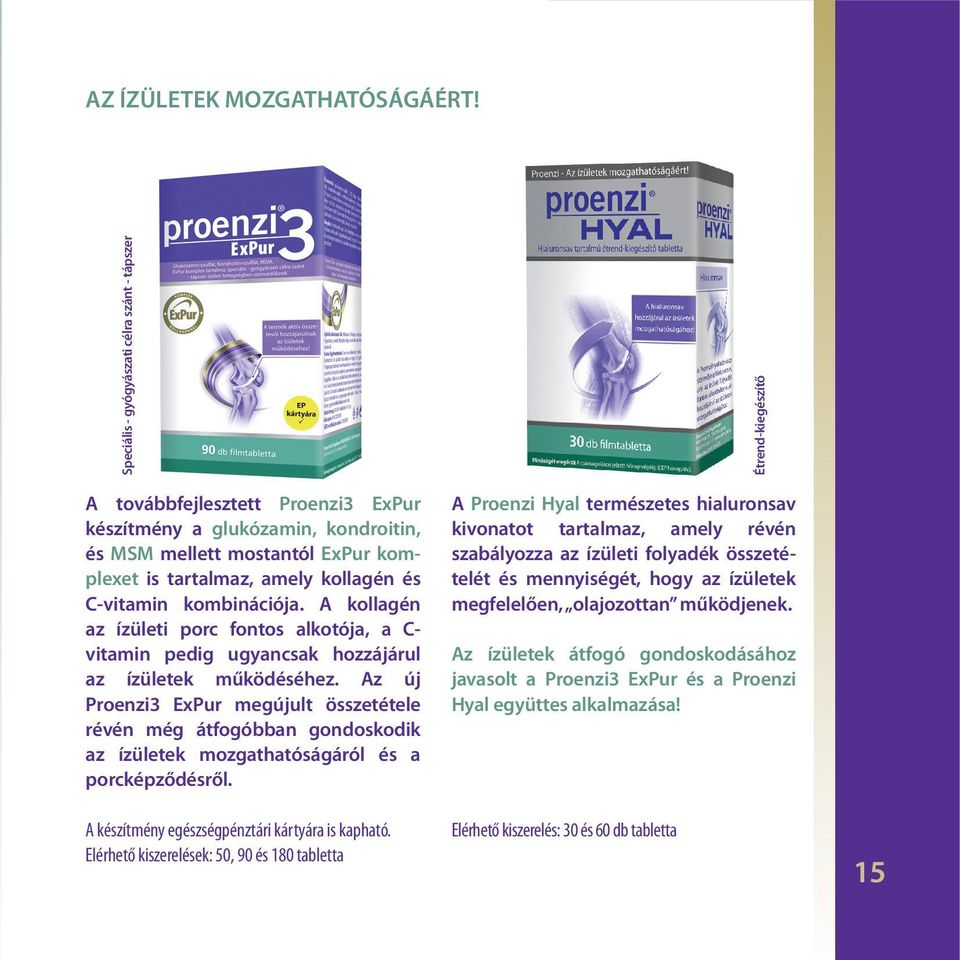 kollagén és C-vitamin kombinációja. A kollagén az ízületi porc fontos alkotója, a C- vitamin pedig ugyancsak hozzájárul az ízületek működéséhez.