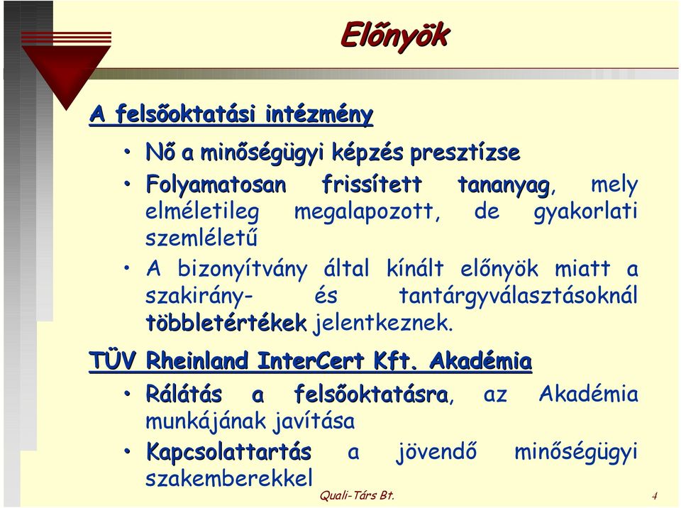 és tantárgyválasztásoknál többletértékek jelentkeznek. TÜV Rheinland InterCert Kft.