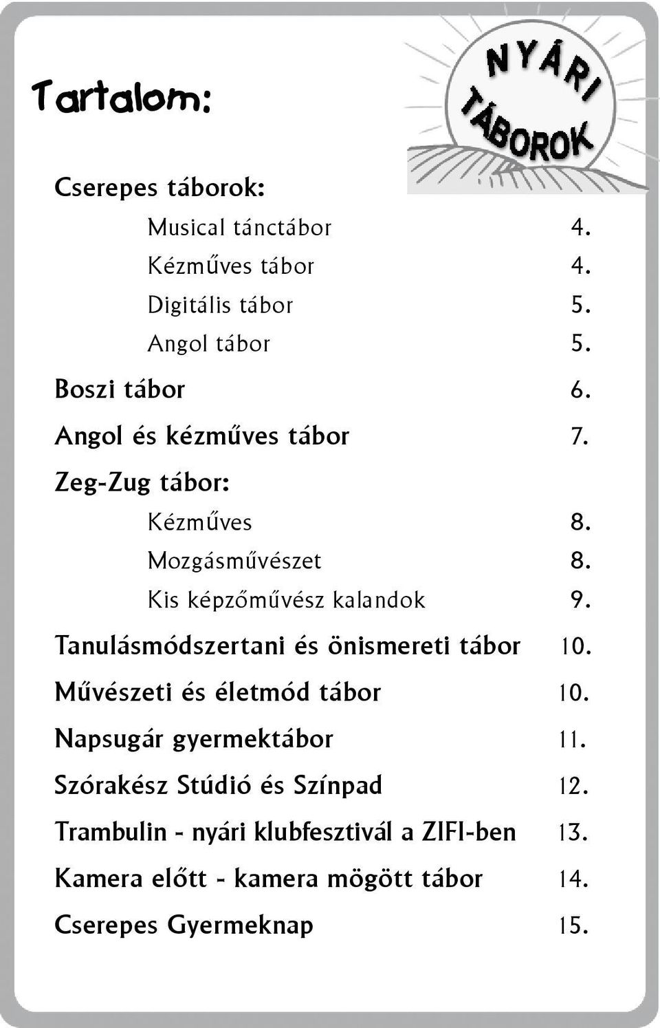 Tanulásmódszertani és önismereti tábor 10. Művészeti és életmód tábor 10. Napsugár gyermektábor 11.