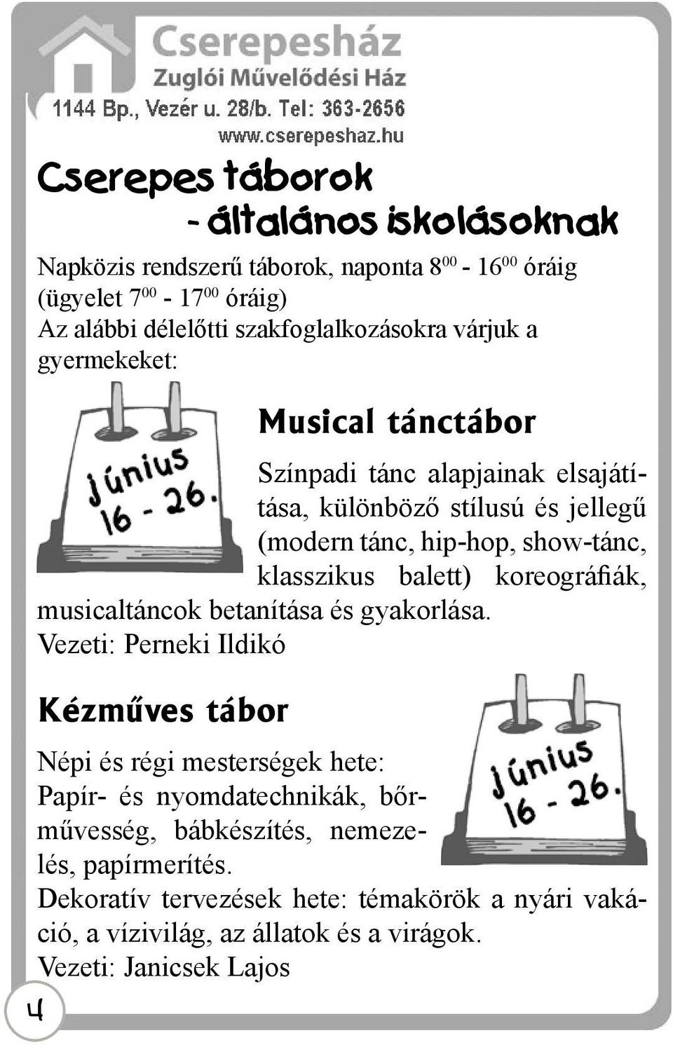 show-tánc, klasszikus balett) koreográfiák, musicaltáncok betanítása és gyakorlása.