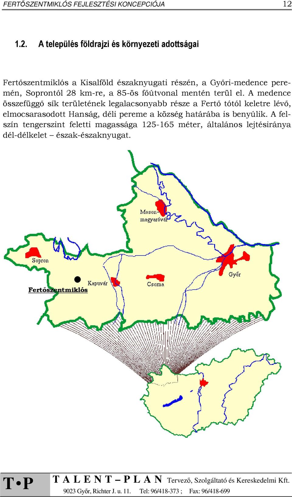 Soprontól 28 km-re, a 85-ös főútvonal mentén terül el.