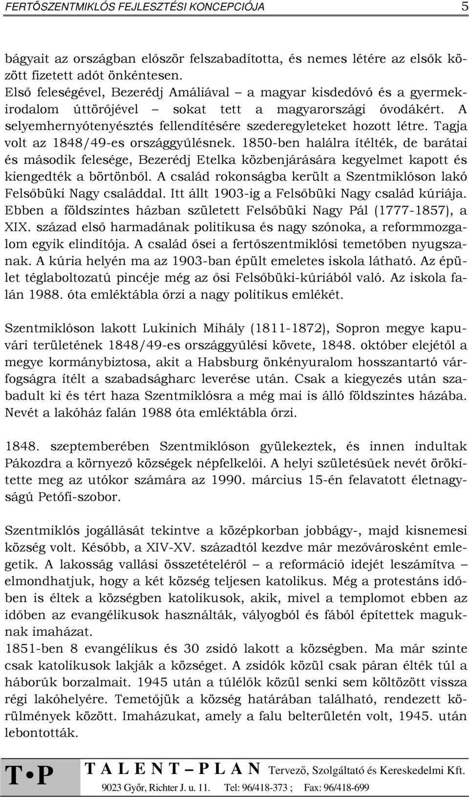 Tagja volt az 1848/49-es országgyűlésnek. 1850-ben halálra ítélték, de barátai és második felesége, Bezerédj Etelka közbenjárására kegyelmet kapott és kiengedték a börtönből.