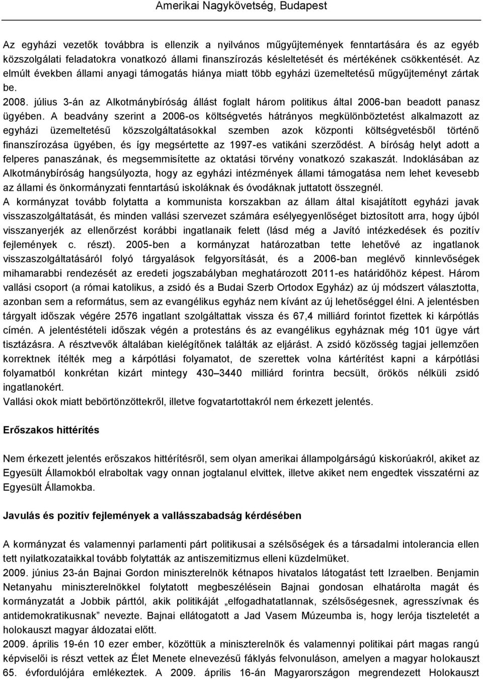 július 3-án az Alkotmánybíróság állást foglalt három politikus által 2006-ban beadott panasz ügyében.