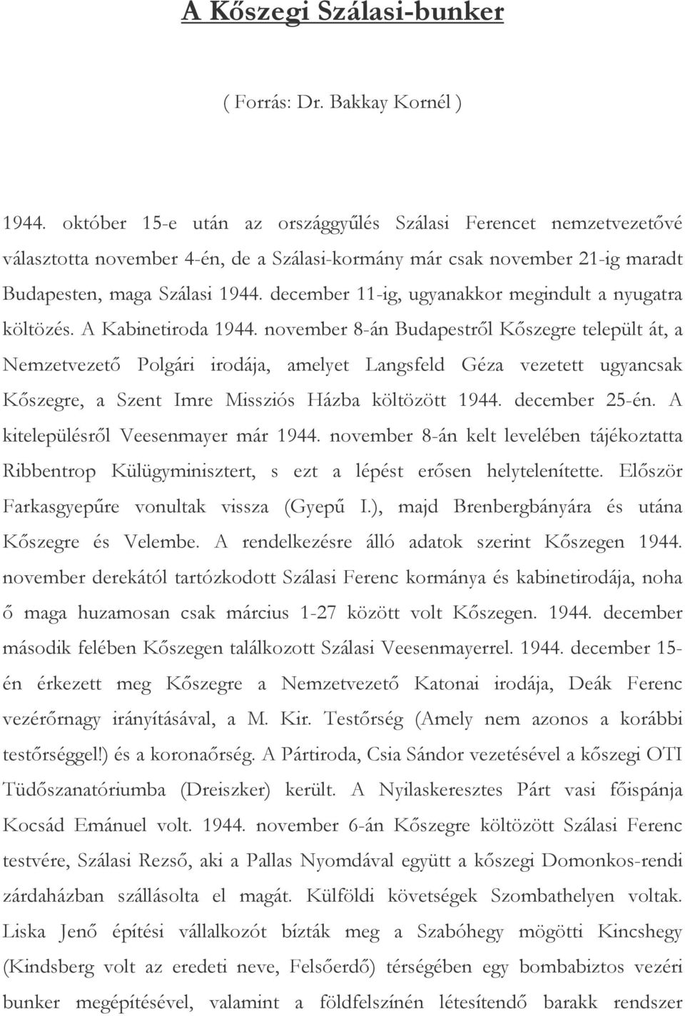 december 11-ig, ugyanakkor megindult a nyugatra költözés. A Kabinetiroda 1944.