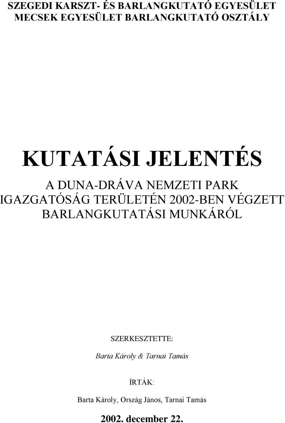 2002-BEN VÉGZETT BARLANGKUTATÁSI MUNKÁRÓL SZERKESZTETTE: Barta Károly &