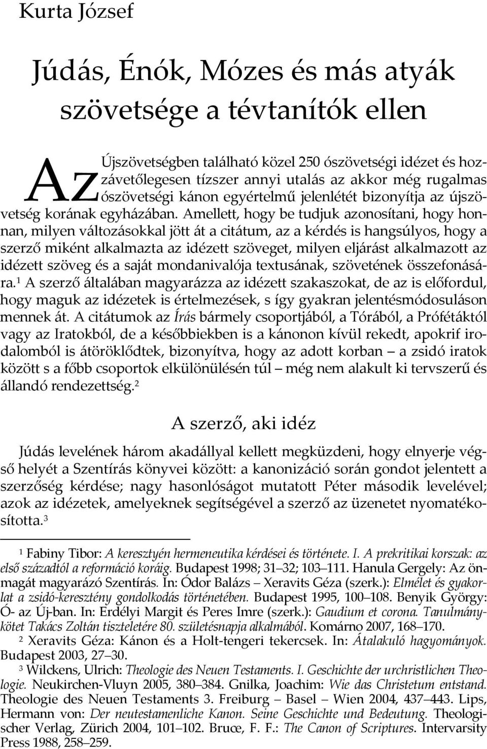 Amellett, hogy be tudjuk azonosítani, hogy honnan, milyen változásokkal jött át a citátum, az a kérdés is hangsúlyos, hogy a szerző miként alkalmazta az idézett szöveget, milyen eljárást alkalmazott