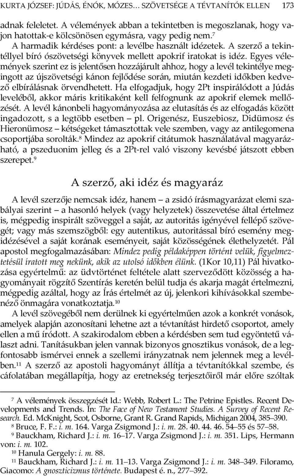 Egyes vélemények szerint ez is jelentősen hozzájárult ahhoz, hogy a levél tekintélye megingott az újszövetségi kánon fejlődése során, miután kezdeti időkben kedvező elbírálásnak örvendhetett.