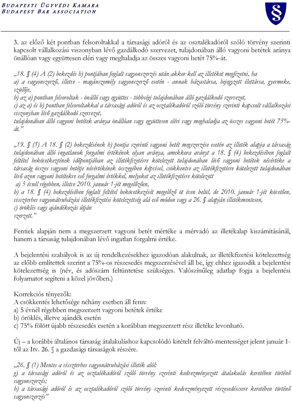 (4) A (2) bekezdés h) pontjában foglalt vagyonszerzés után akkor kell az illetéket megfizetni, ha a) a vagyonszerzı, illetve - magánszemély vagyonszerzı esetén - annak házastársa, bejegyzett