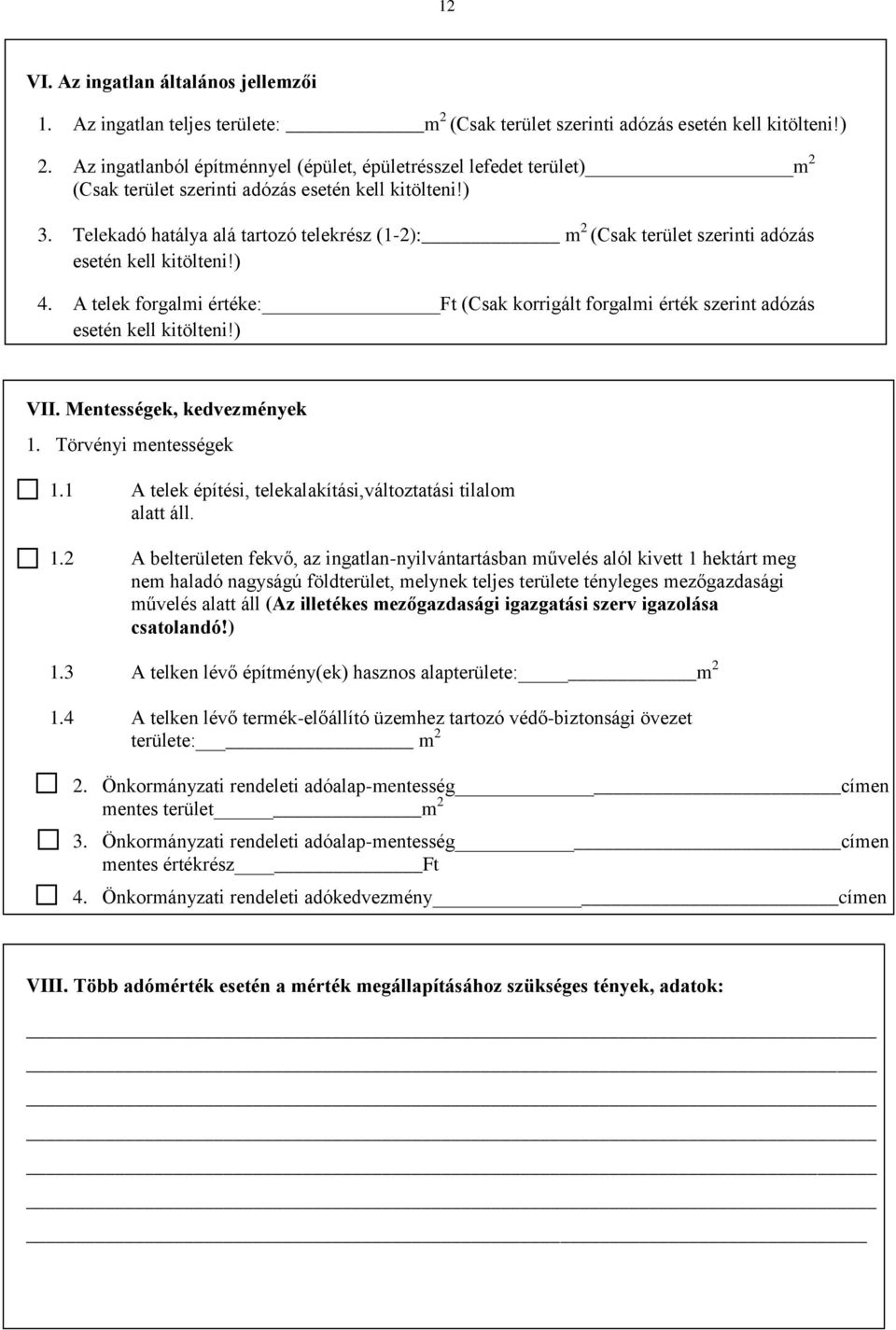 Telekadó hatálya alá tartozó telekrész (1-2): m 2 (Csak terület szerinti adózás esetén kell kitölteni!) 4.