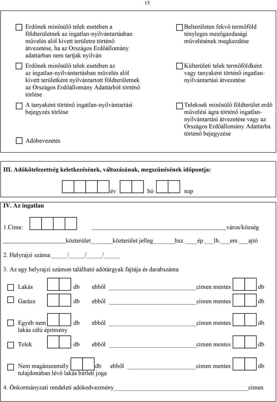 ingatlan-nyilvántartási bejegyzés törlése Adóbevezetés Belterületen fekvő termőföld tényleges mezőgazdasági művelésének megkezdése Külterületi telek termőföldként vagy tanyaként történő