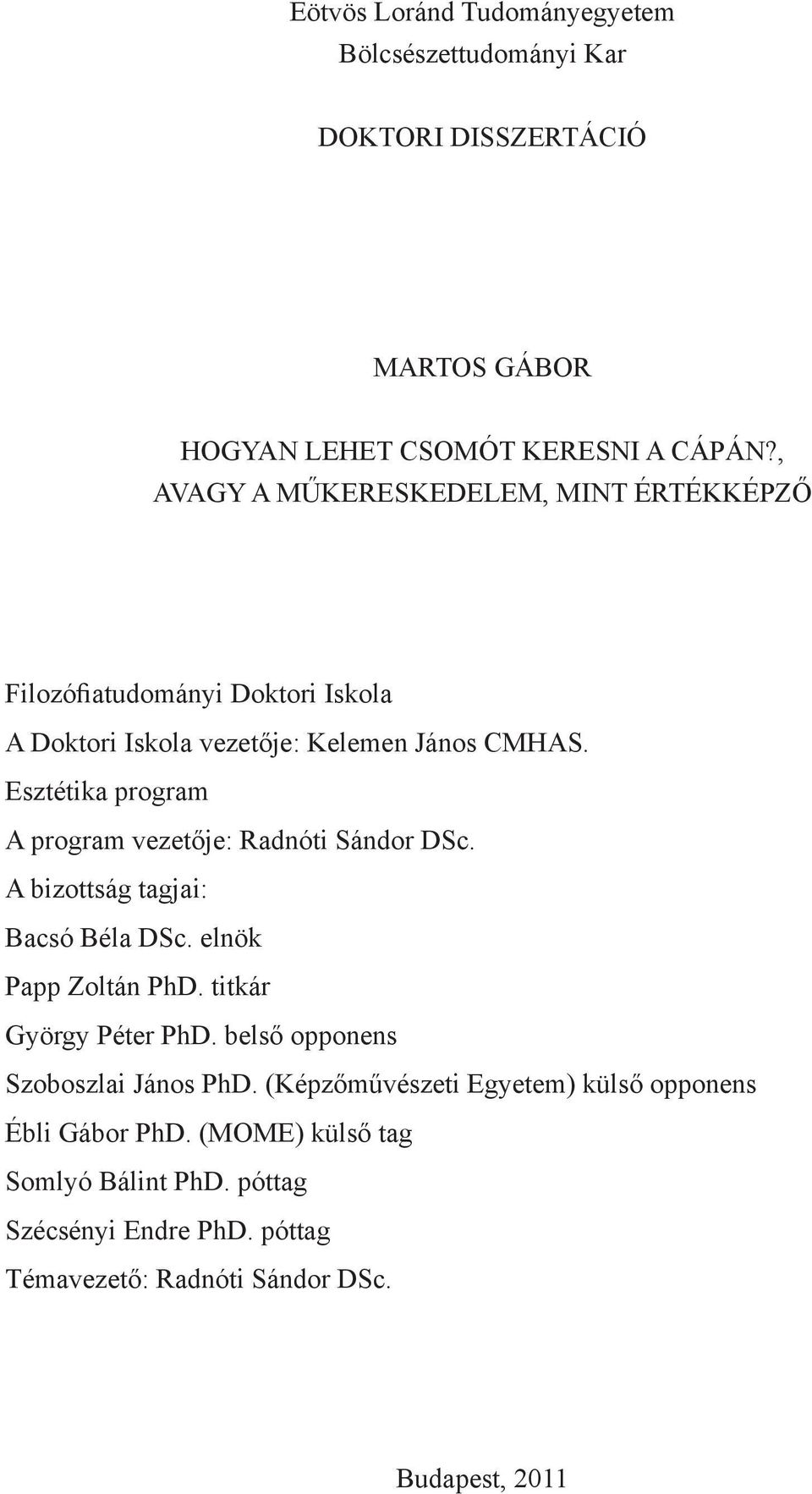 Esztétika program A program vezetője: Radnóti Sándor DSc. A bizottság tagjai: Bacsó Béla DSc. elnök Papp Zoltán PhD. titkár György Péter PhD.