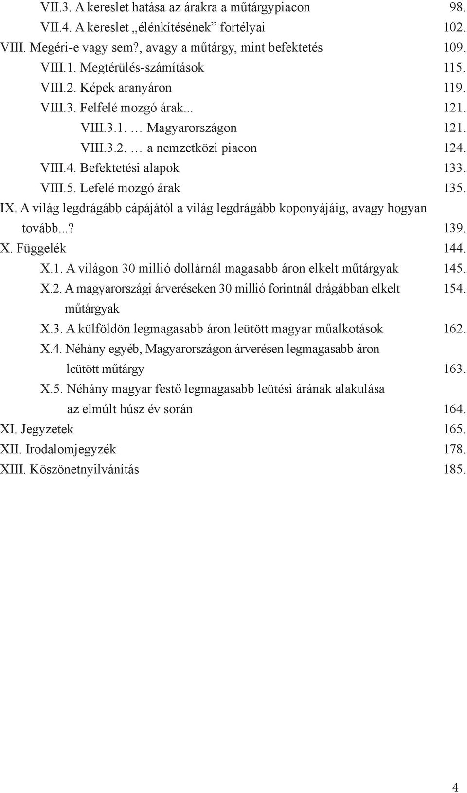 A világ legdrágább cápájától a világ legdrágább koponyájáig, avagy hogyan tovább...? X. Függelék X.1. A világon 30 millió dollárnál magasabb áron elkelt műtárgyak X.2.