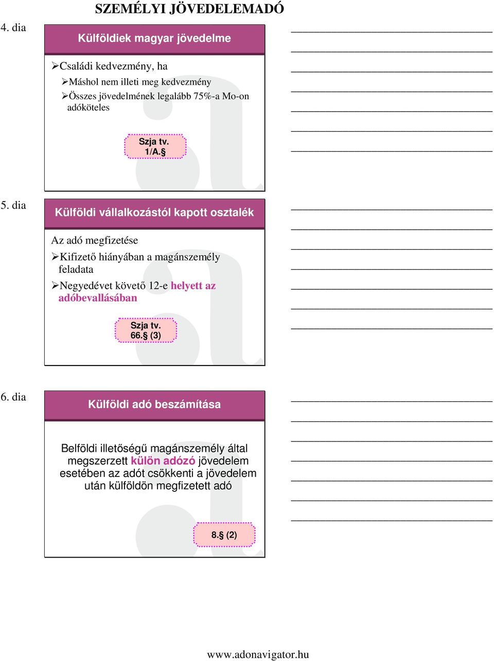 dia Külföldi vállalkozástól kapott osztalék Az adó megfizetése Kifizető hiányában a magánszemély feladata Negyedévet követő 12-e